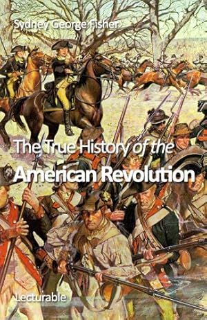 The True History of the American Revolution