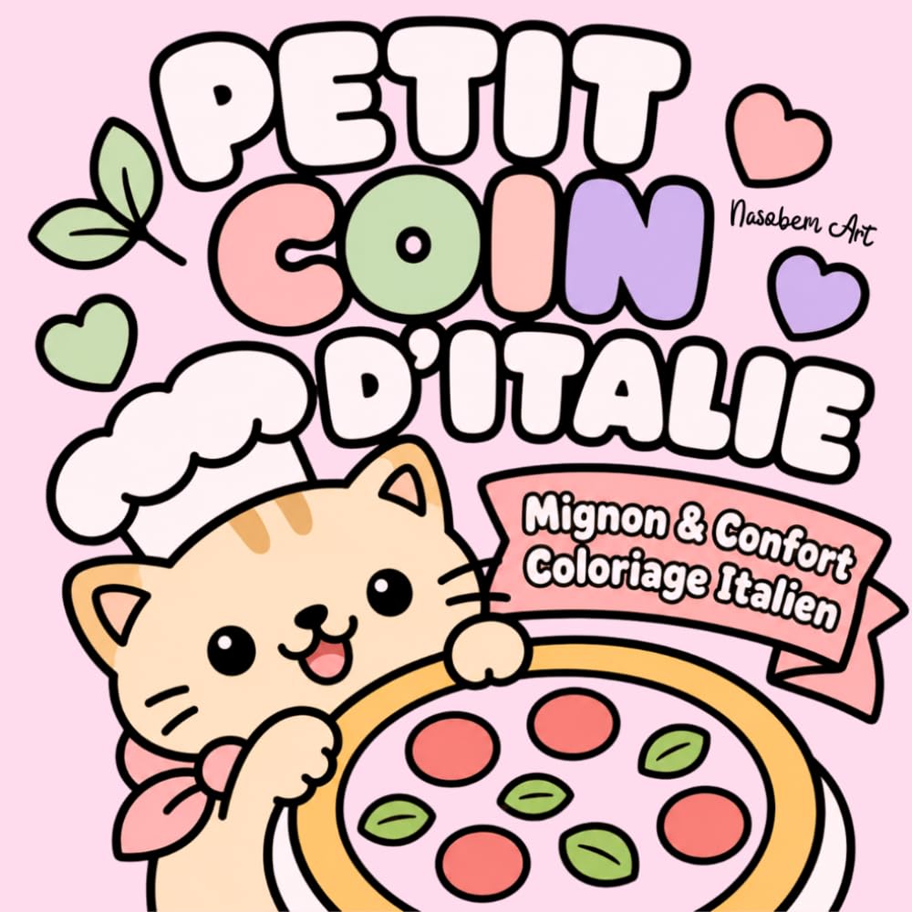 PETIT COIN D’ITALIE: Mignon & Confort Coloriage Italien: Dolce Vita Livre de Coloriage avec pizzas, pâtes, gelato et motifs italiens kawaii pour adultes et ados