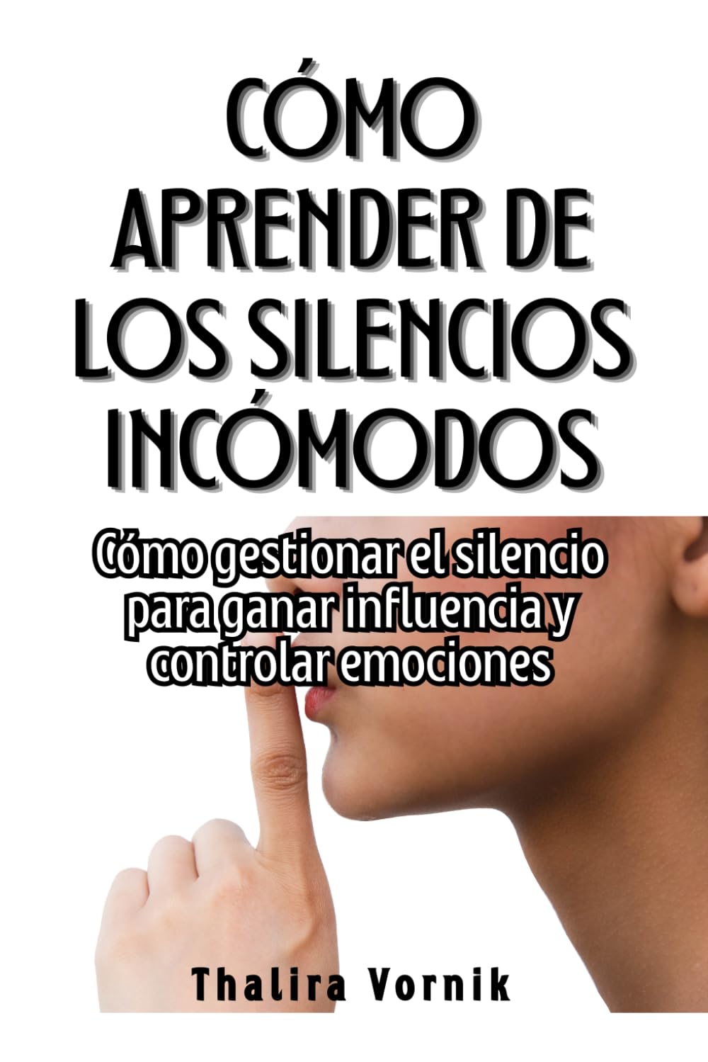 Cómo aprender de los silencios incómodos: Cómo gestionar el silencio para ganar influencia y controlar emociones