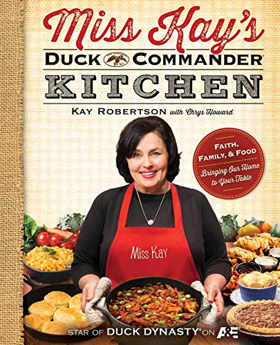 Miss Kay's Duck Commander Kitchen: Faith, Family, and Food--Bringing Our