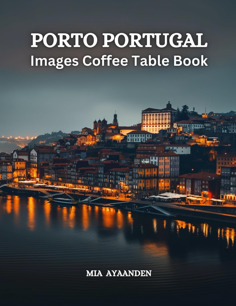 Porto Portugal Images Coffee Table Book for All : a Colorful Tour of Beautiful AI Pictures for Relaxing & Meditation, for Travel & Cityscape Lovers, & ... Boundaries of Traditional Artistic Creation.