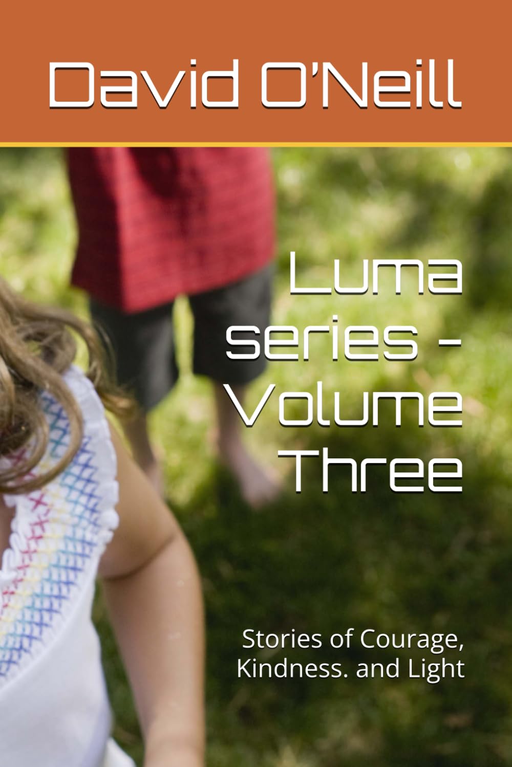 Luma series - Volume Three: Stories of Courage, Kindness. and Light