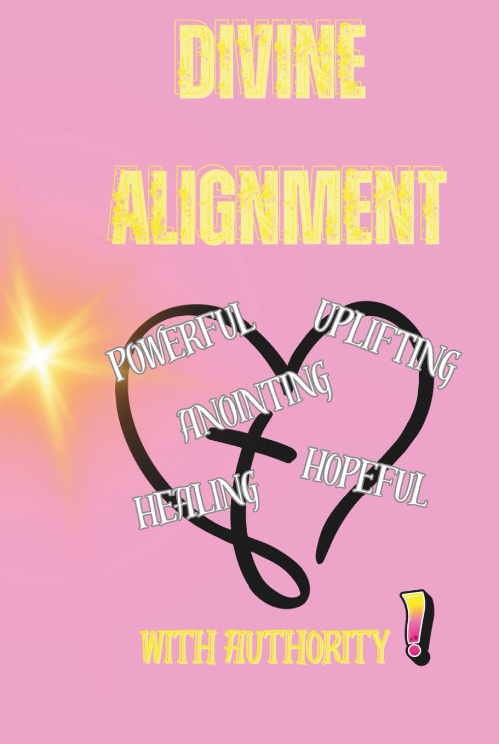 Divine Alignment: Motivational Words, Prayers, and Bible Verses for Faith, Strength, and Spiritual Growth
