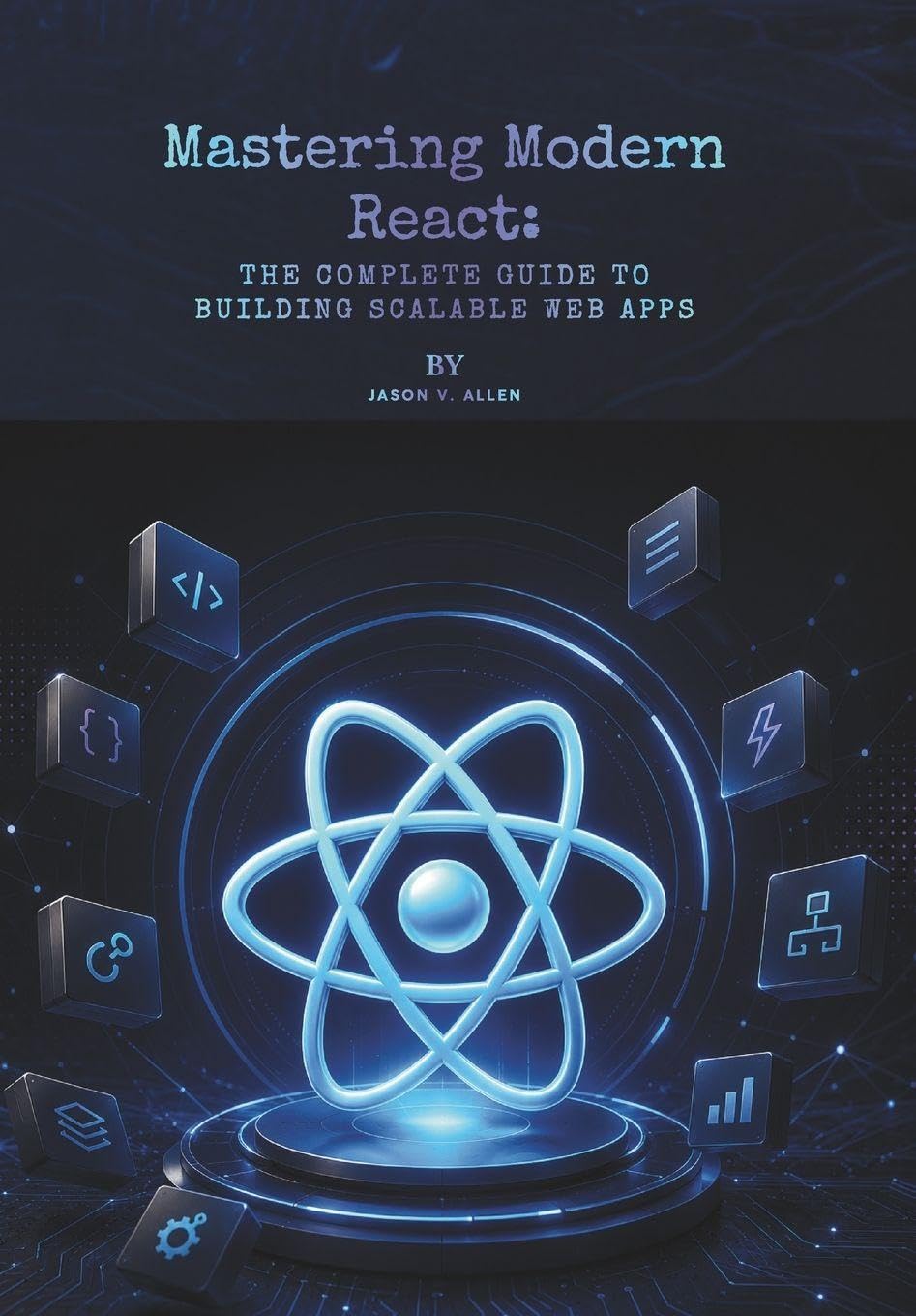 Mastering Modern React: The Complete Guide to Building Scalable Web Apps