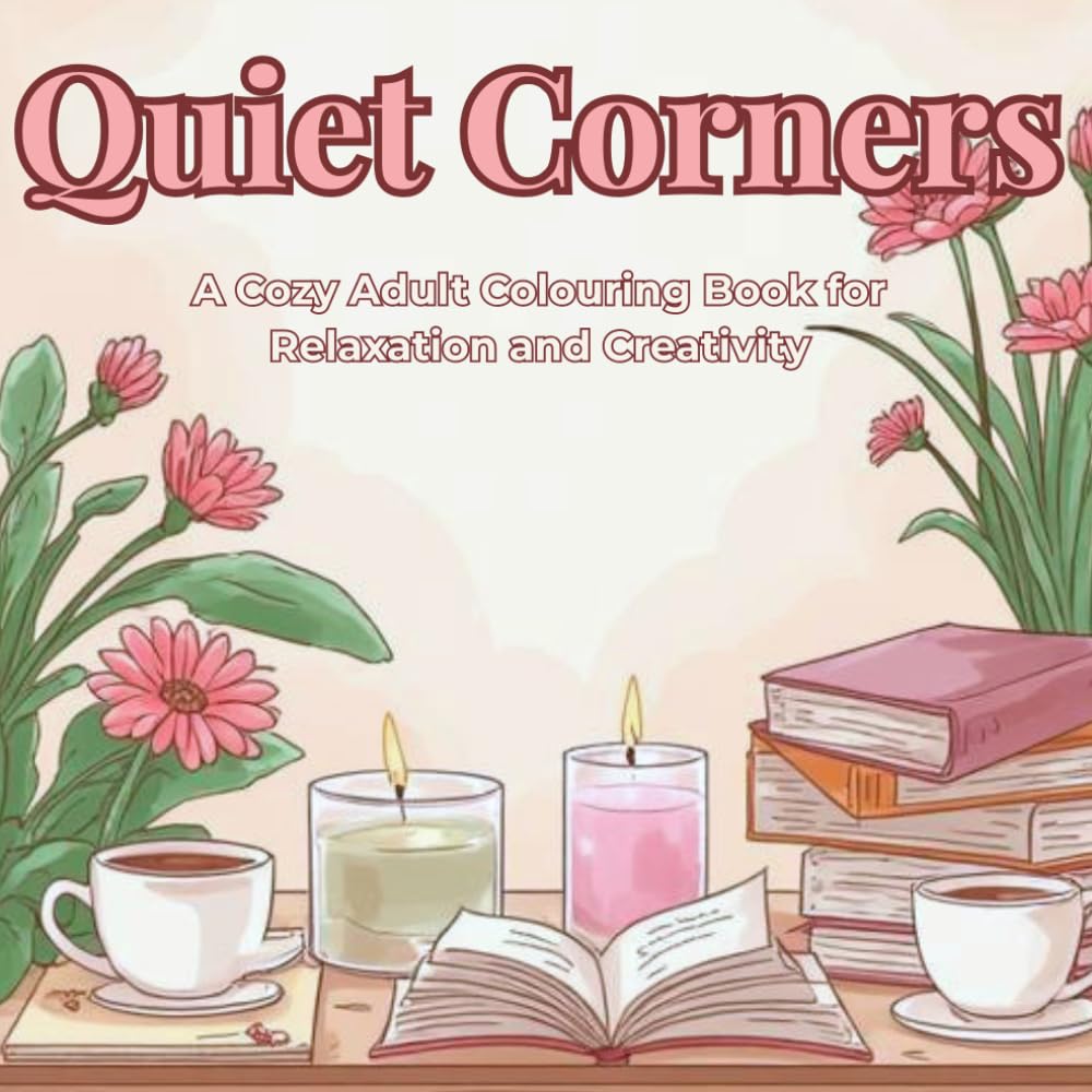 Quiet Corners: A Cozy Adult Colouring Book for Relaxation and Creativity