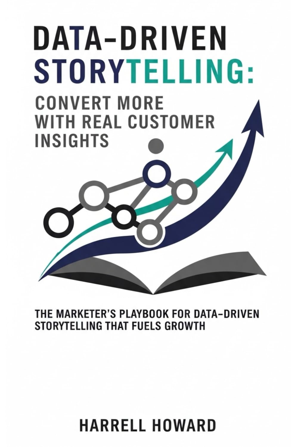 Data-Driven Storytelling: Convert More with Real Customer Insights: The Marketer’s Playbook for Data-Driven Storytelling That Fuels Growth