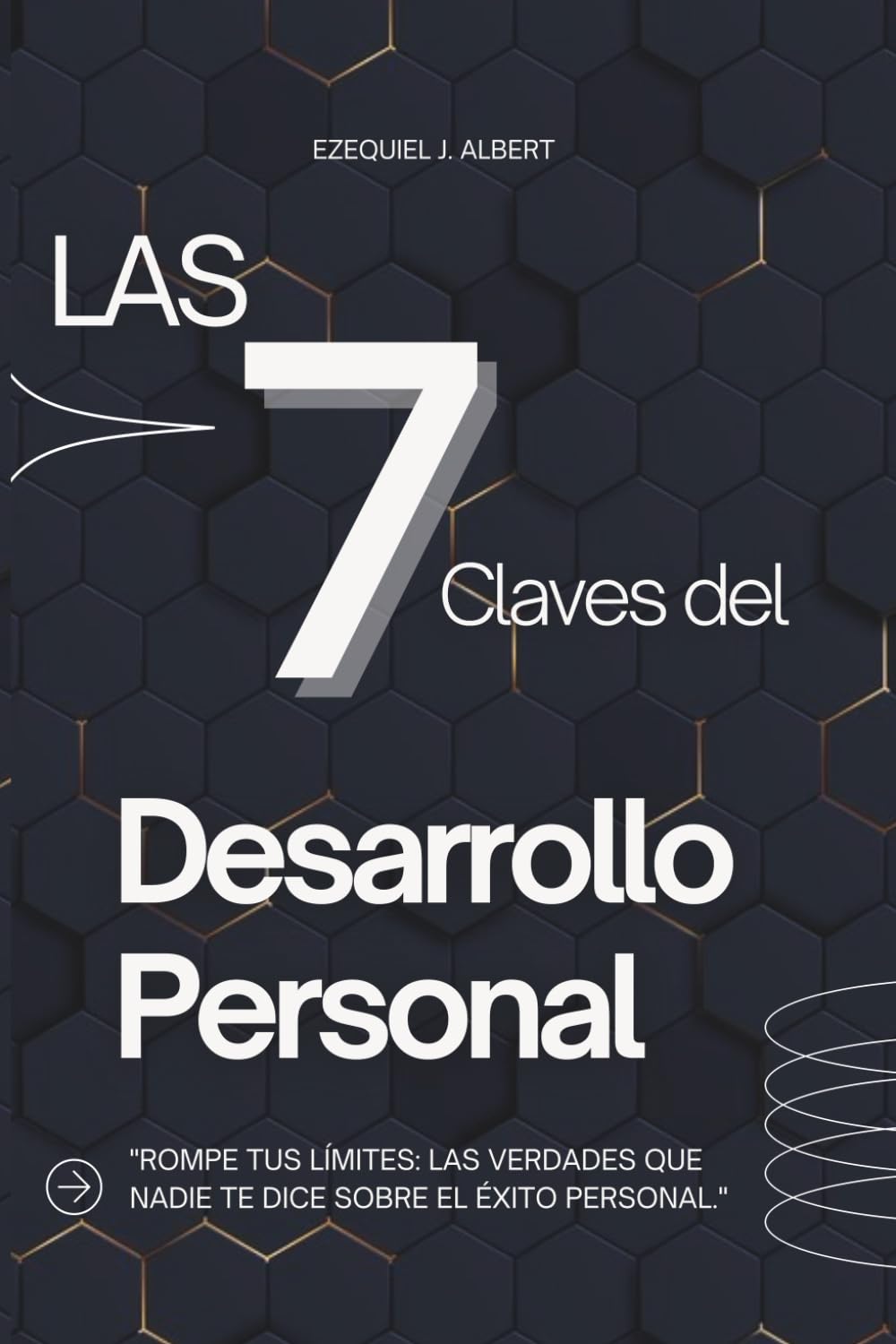 Las 7 Claves del Desarrollo Personal: Rompe tus límites: Las verdades que nadie te dice sobre el éxito personal