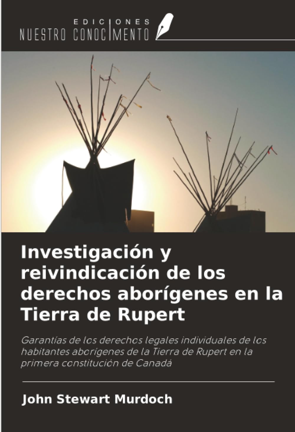 Investigación y reivindicación de los derechos aborígenes en la Tierra de Rupert: Garantías de los derechos legales individuales de los habitantes ... Rupert en la primera constitución de Canadá