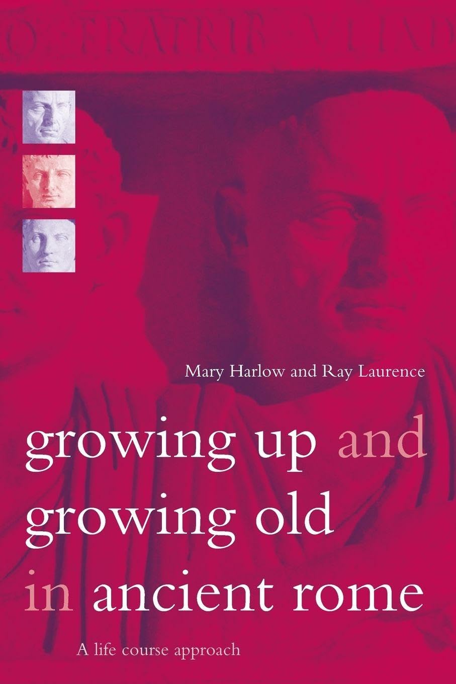Growing Up and Growing Old in Ancient Rome: A Life Course Approach