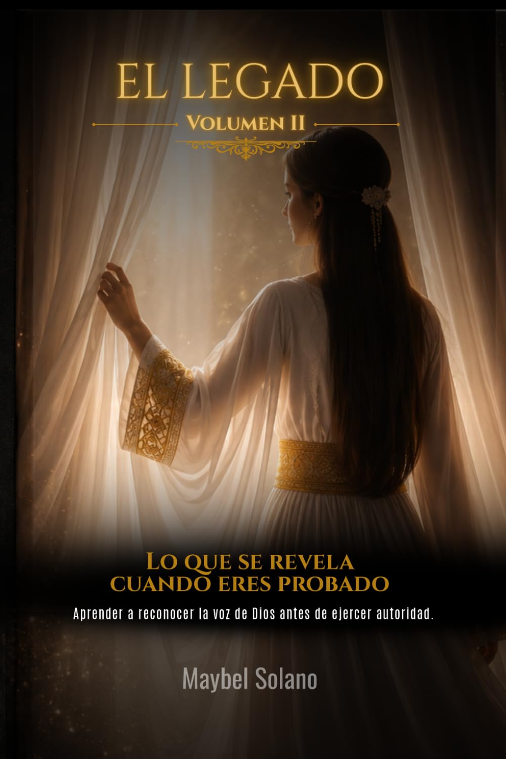 EL LEGADO VOLUMEN II- Lo que se revela cuando eres probado: Aprender a reconocer la voz de Dios antes de ejercer autoridad