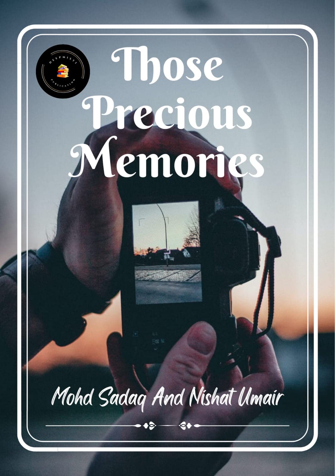 Those Precious Memories [Perfect Paperback] Mohd Sadaq & Nishat Umair and Deep Bhullar