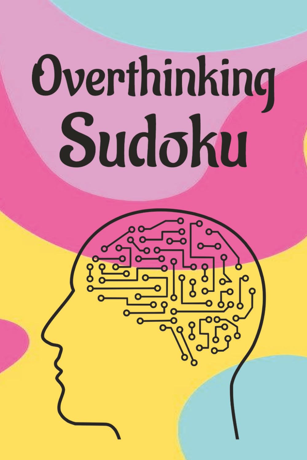 Overthinking Sudoku Puzzle Book: Sudoku Puzzles for Overthinkers | Find the Pattern. Quiet the Mind | 6x9 Inches, 110 Pages | 50+ Puzzles | Solutions Included