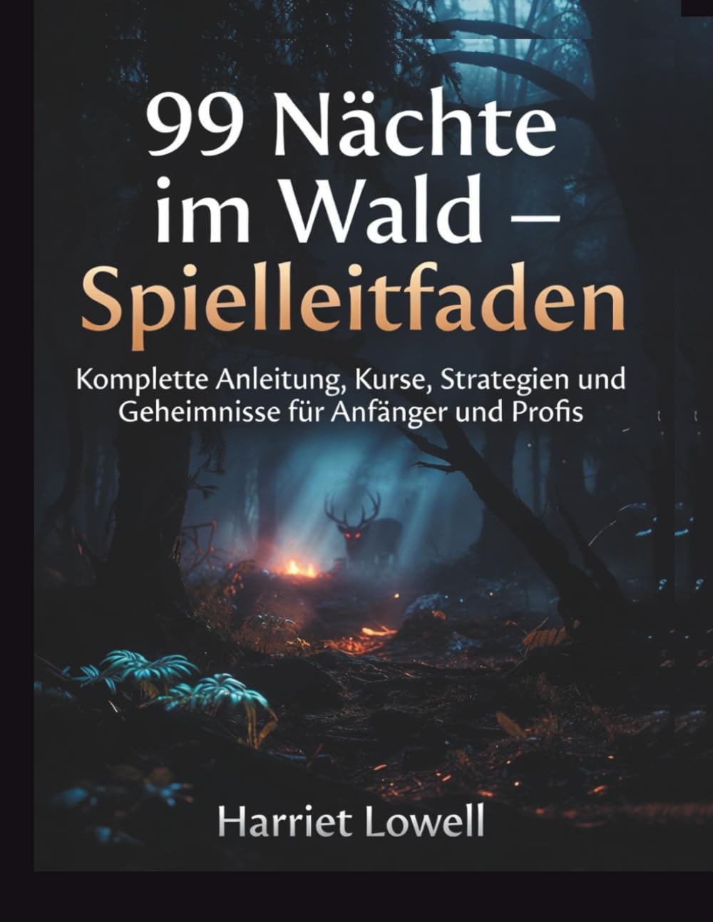 99 Nächte im Wald – Spielleitfaden: Komplette Anleitung, Kurse, Strategien und Geheimnisse für Anfänger und Profis (Mastery Unlocked)