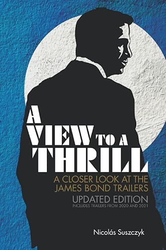 A View To A Thrill A Closer Look at the James Bond Trailers (Updated Edition)