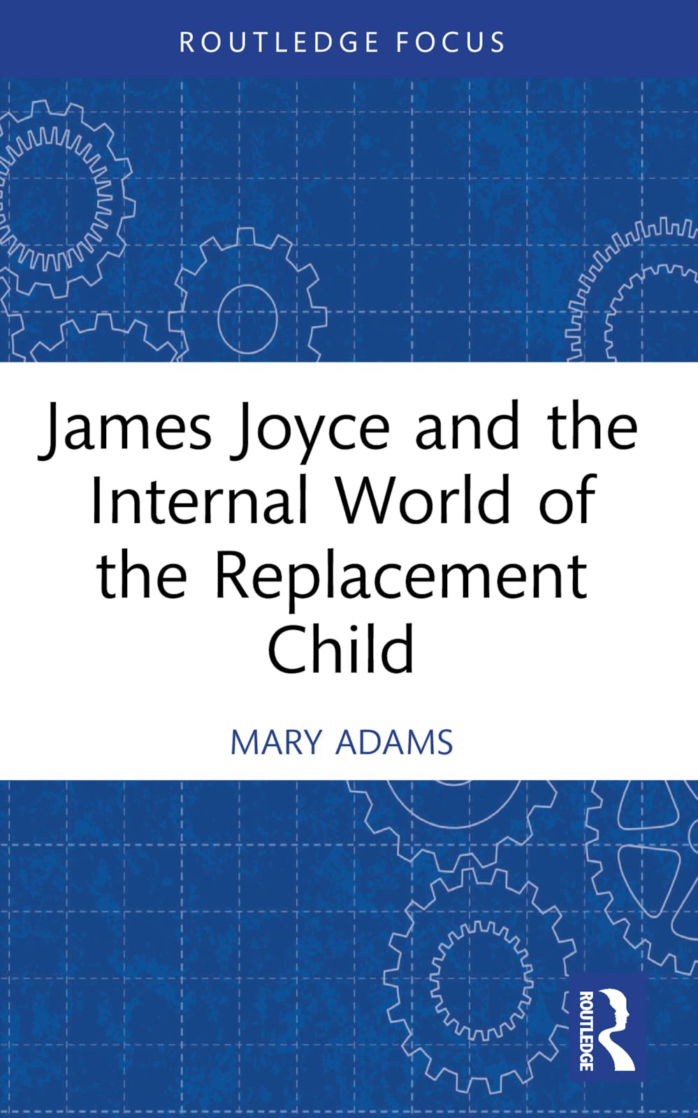 James Joyce and the Internal World of the Replacement Child (Routledge Focus on Mental Health)