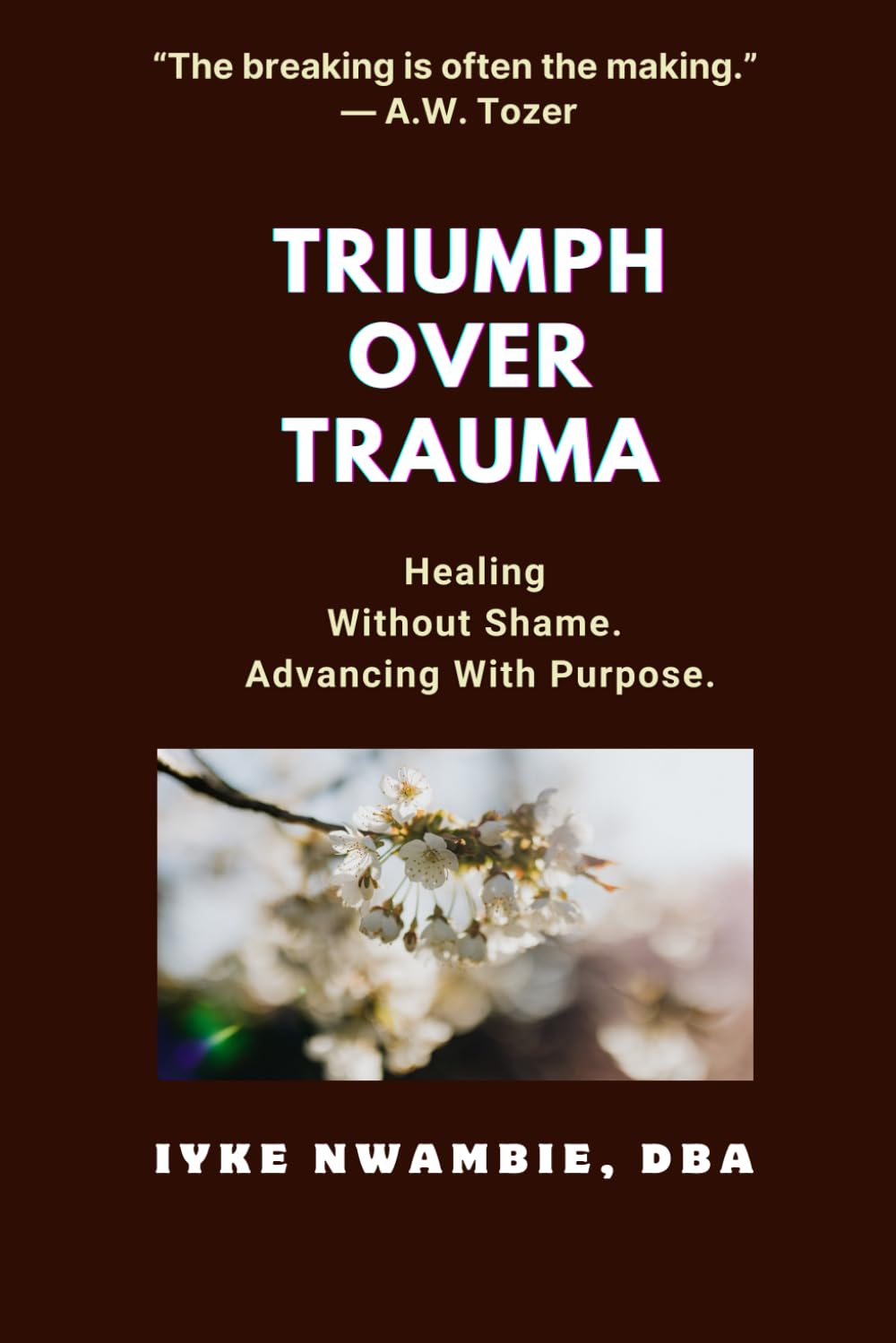 TRIUMPH OVER TRAUMA: Healing Without Shame. Advancing With Purpose.