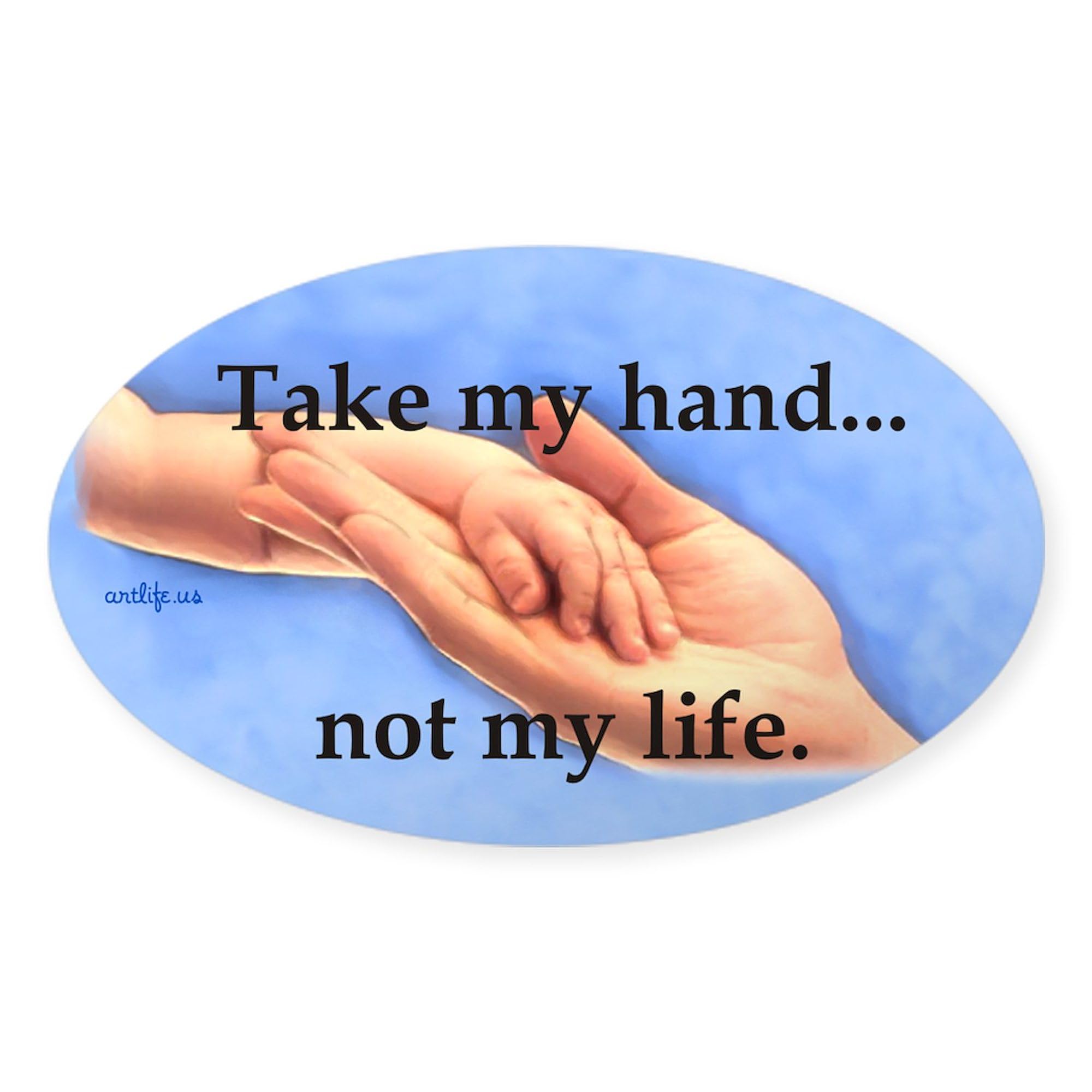 CafePress Take My Hand, Not My Life Oval Sticker Oval Car Bumper Sticker