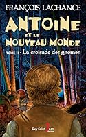 ANTOINE ET LE NOUVEAU MONDE V 02 LA CROISADE DES GNOMES 2897582618 Book Cover