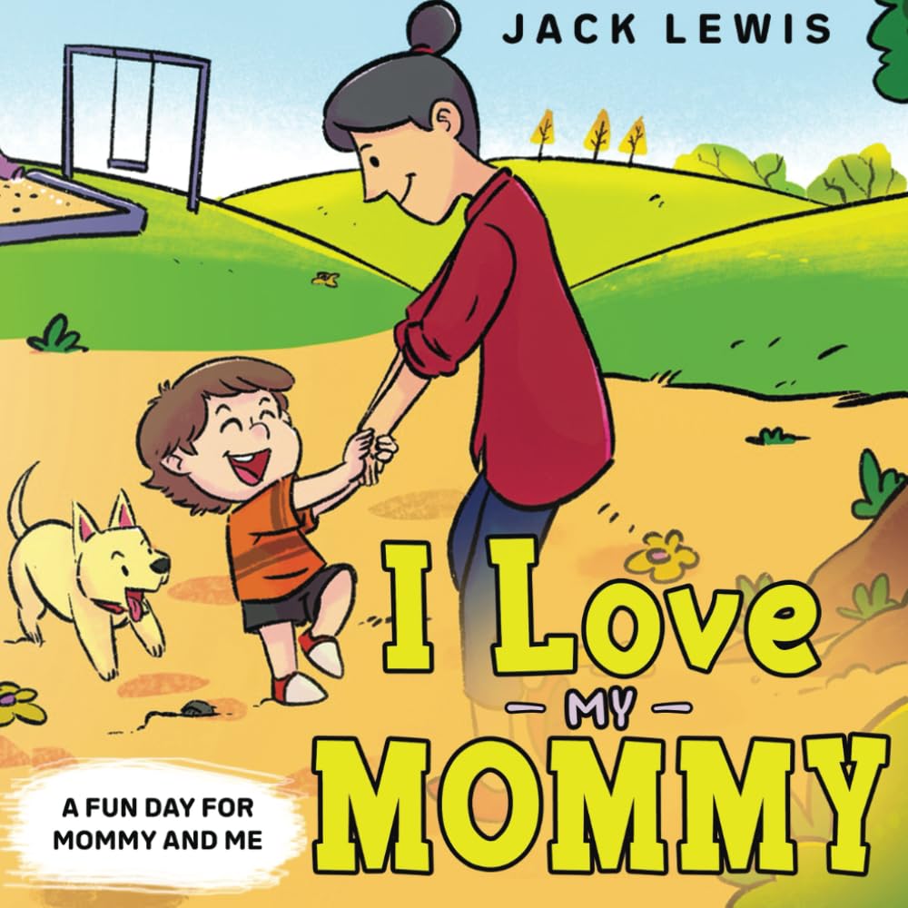 I Love My Mommy: A Fun Day for Mommy and Me: 1 (Fun with Family)