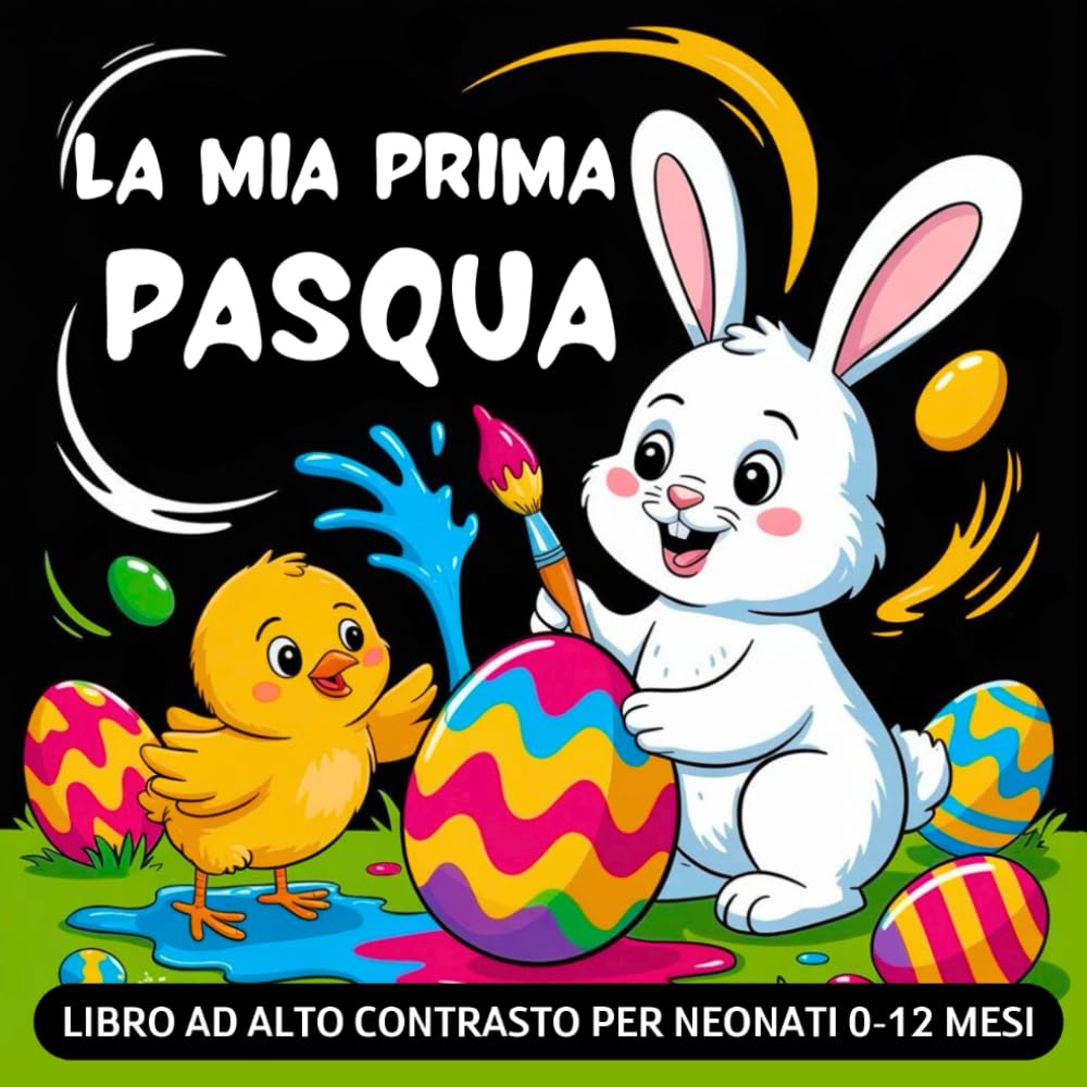 La Mia Prima Pasqua Libro ad Alto Contrasto per Neonati 0-12 Mesi: Semplici Immagini Pasquali in Bianco e Nero per la Stimolazione Visiva e Sensoriale dei Bebè | Idea Regalo per le Feste di Pasqua