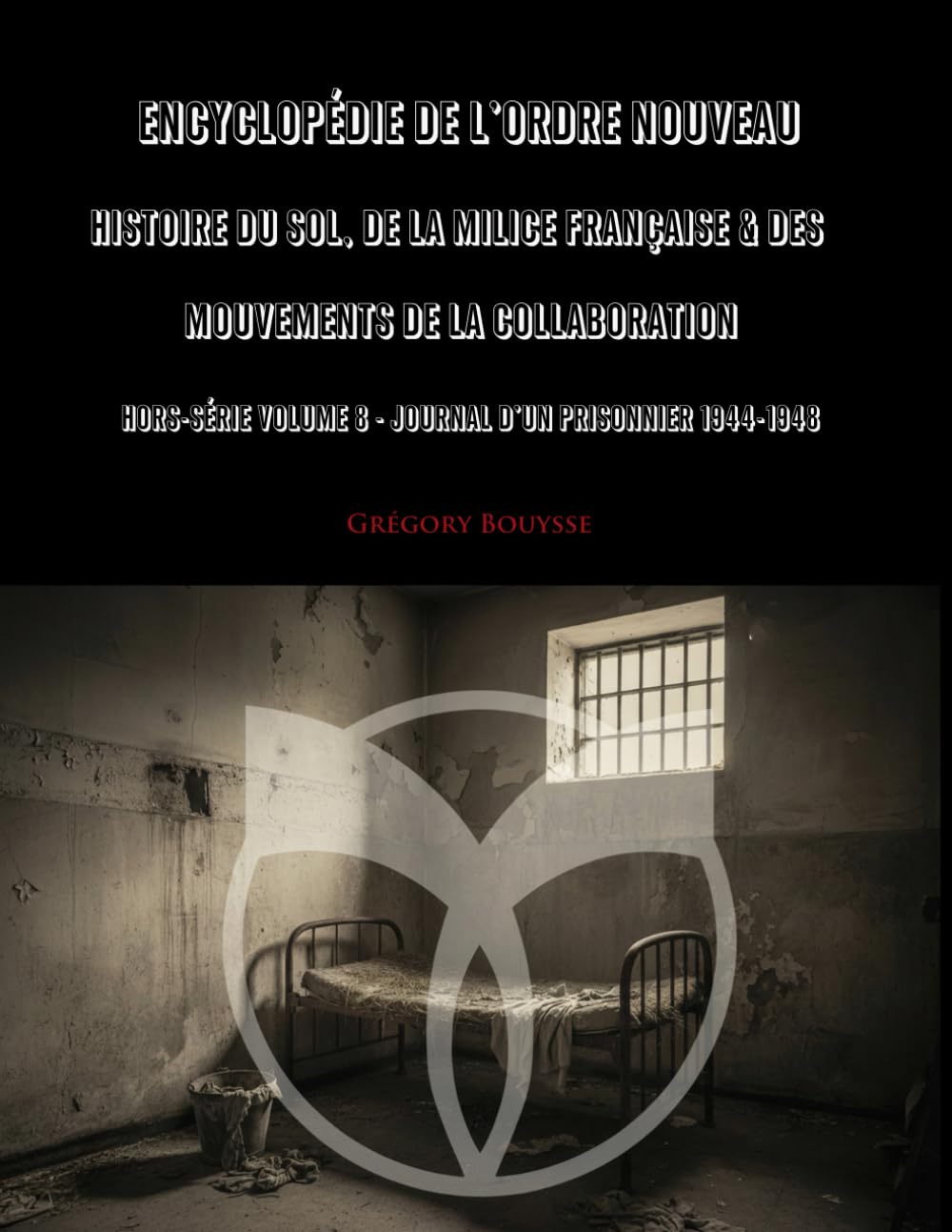 Encyclopédie de l'Ordre Nouveau - Histoire du SOL, de la Milice Française & des mouvements de la Collaboration - Hors-série Volume 8 - Journal d'un ... (Hors-Série - Documentation & Iconographie)