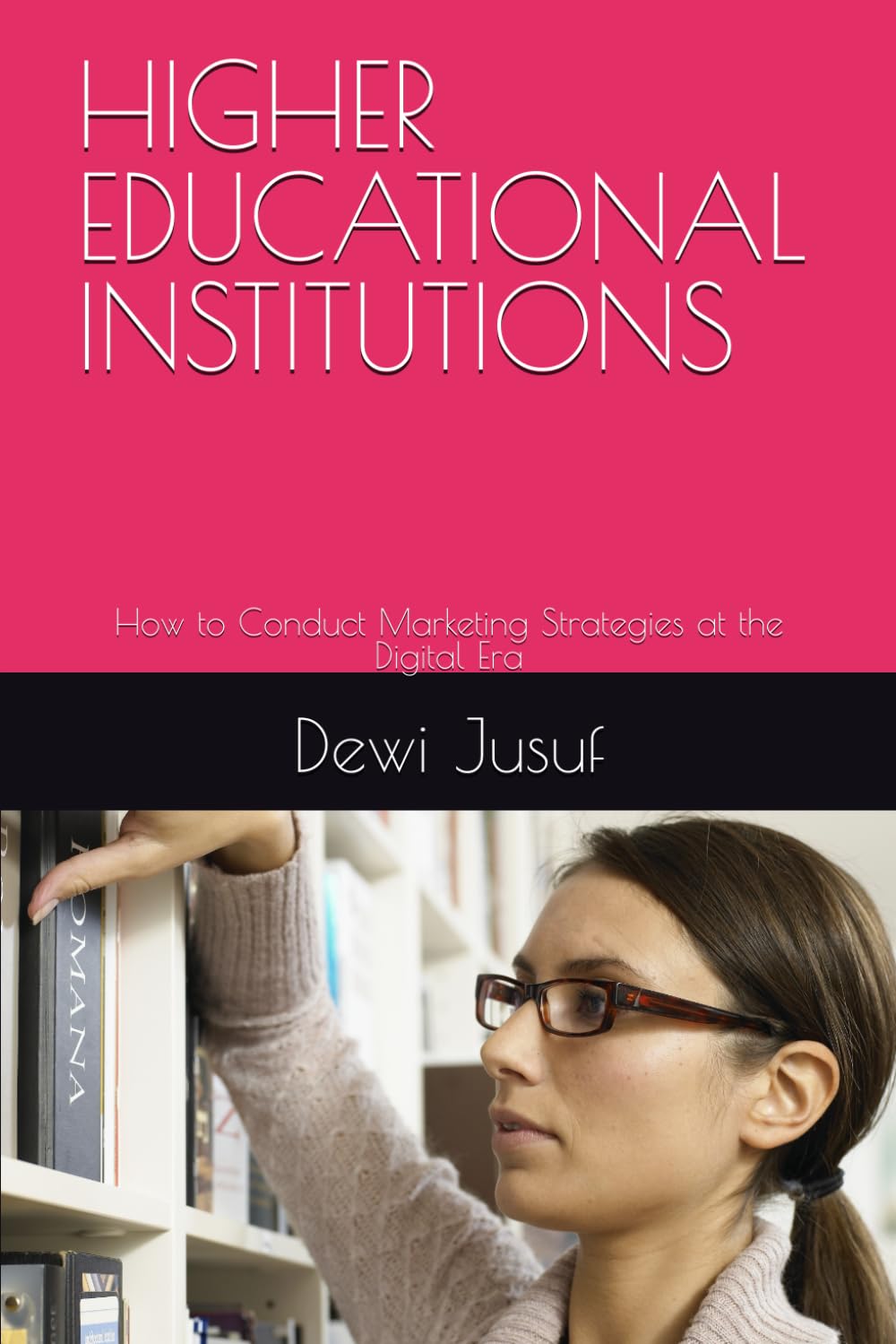 HIGHER EDUCATIONAL INSTITUTIONS: How to Conduct Marketing Strategies at the Digital Era