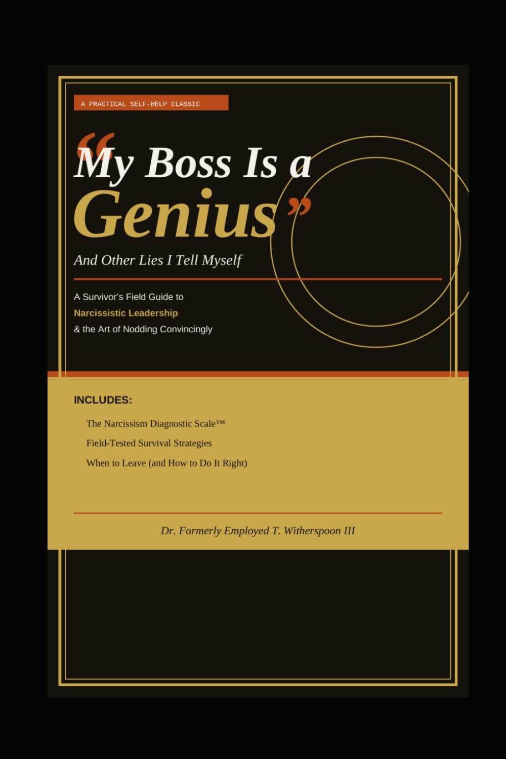 “My Boss is a Genius” and other Lies I Tell Myself: A Survivor’s Field Guide to Narcissistic Leadership & the Art of Nodding Convincingly (Nobody Warned Me — a survival series)