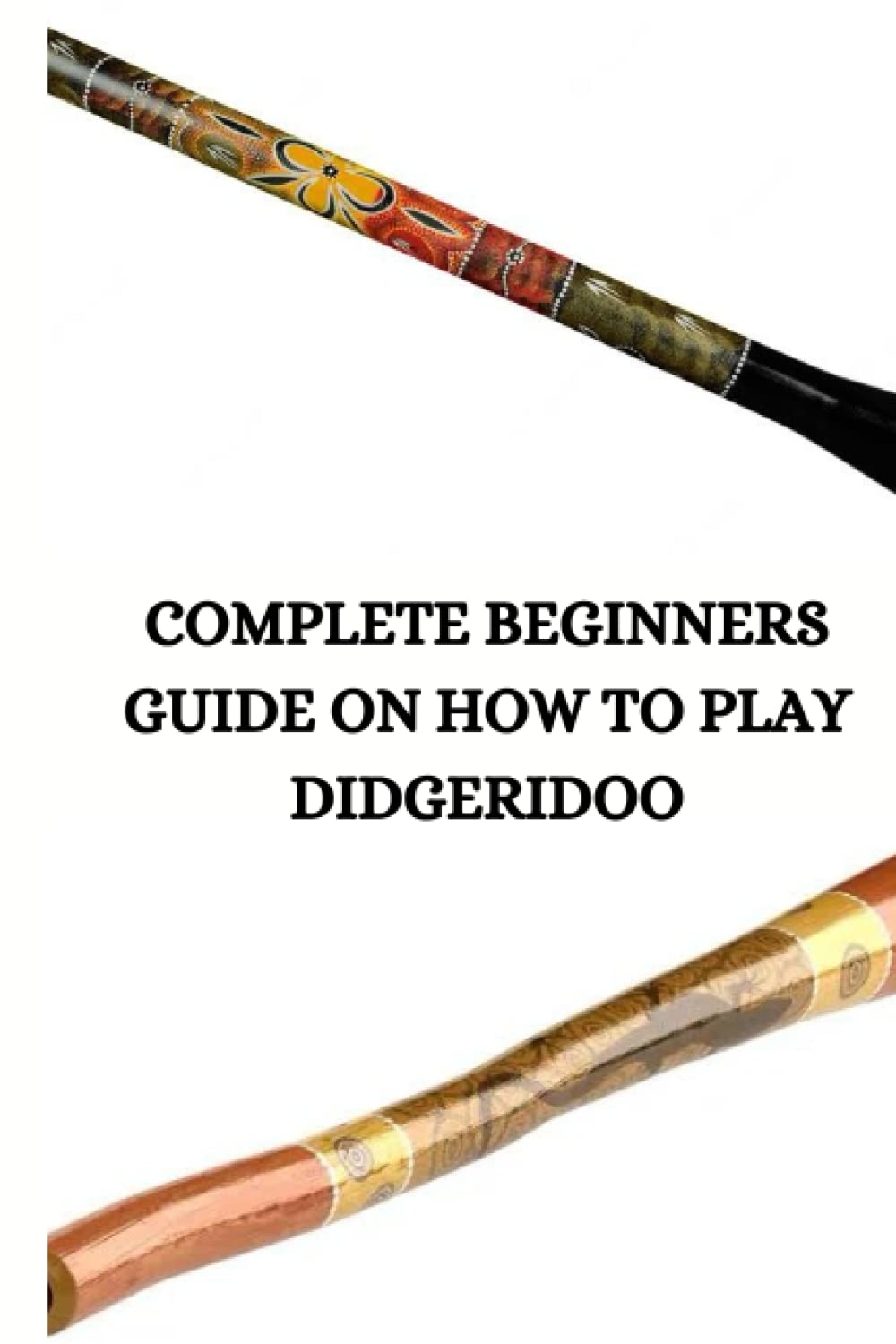 COMPLETE BEGINNERS GUIDE ON HOW TO PLAY DIDGERIDOO Ultimate beginners
