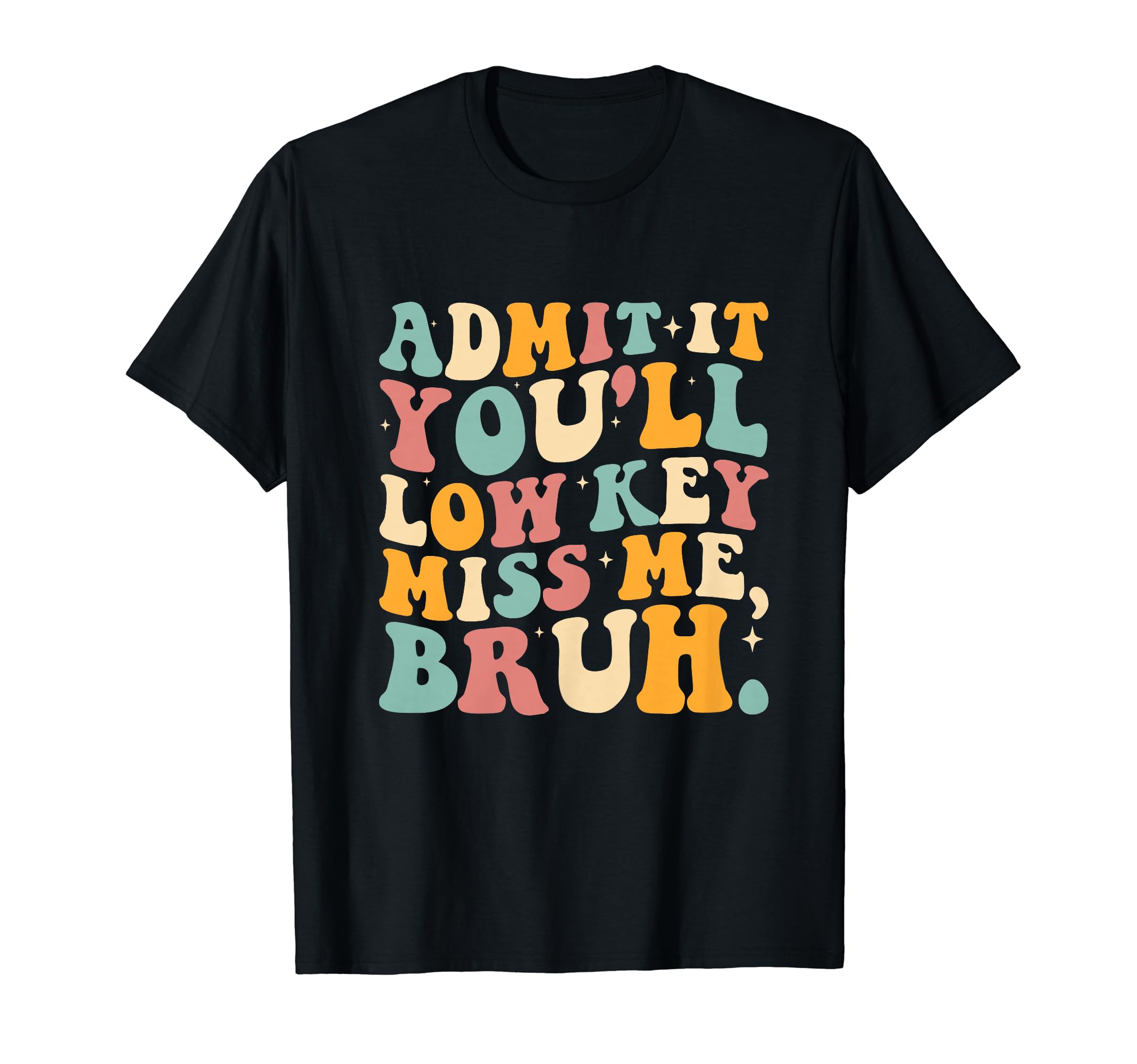 Admit It You'll Lowkey Miss Me Bruh Funny Men Women Teacher T-Shirt