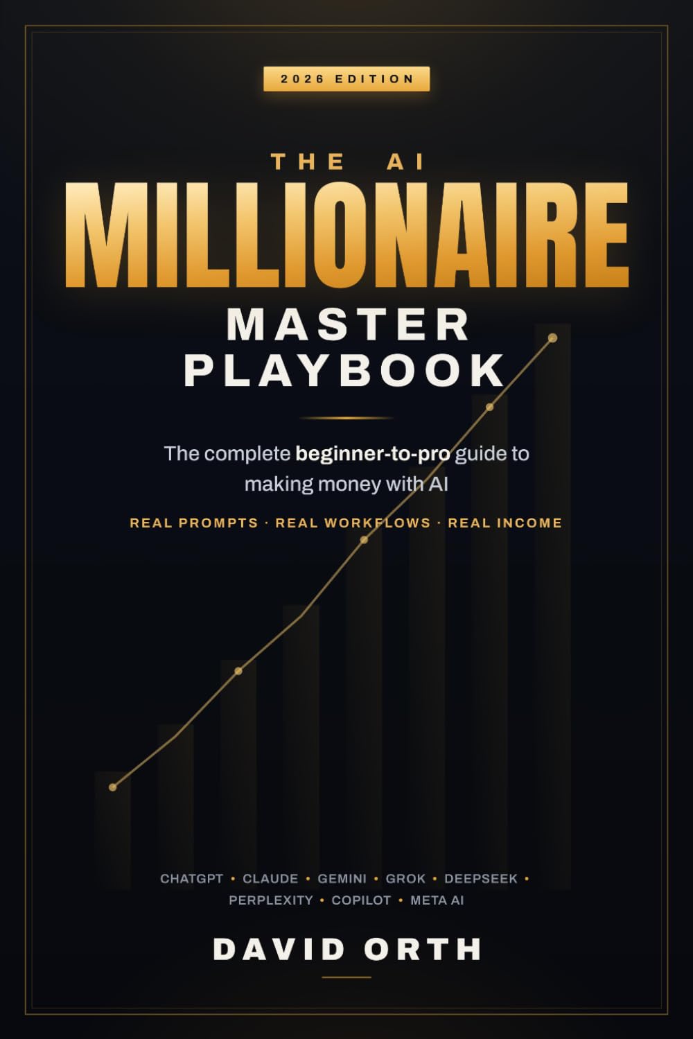 The AI Millionaire Master Playbook: The Complete AI Resource Covering Chat GPT, Gemini, Claude, GROK, Perplexity and more