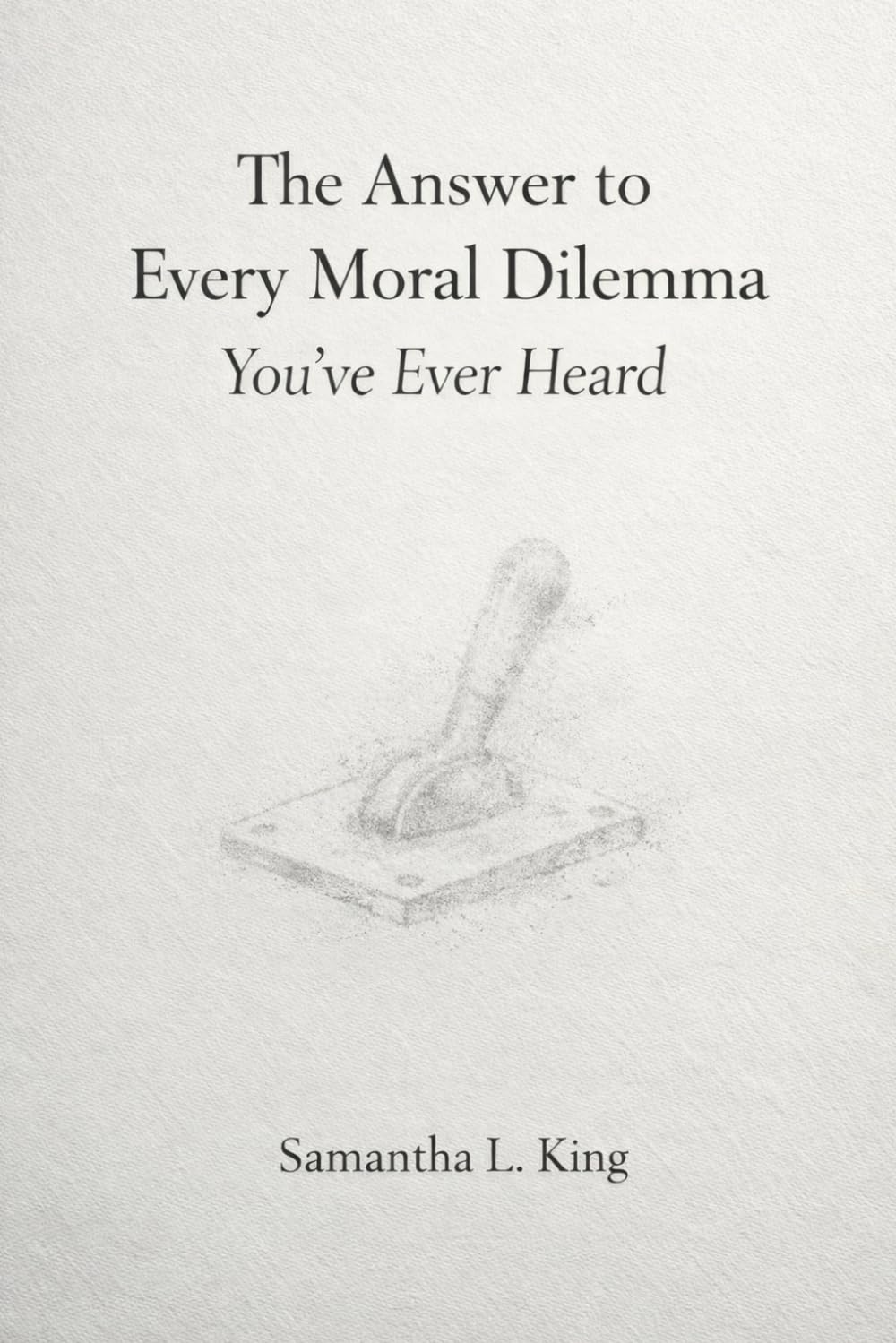 The Answer to Every Moral Dilemma You’ve Ever Heard