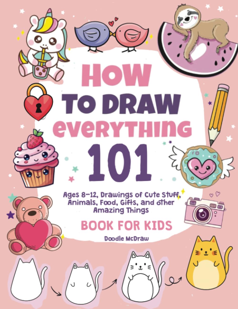 How To Draw Everything: 101 Drawings of Cute Stuff (Kids books)