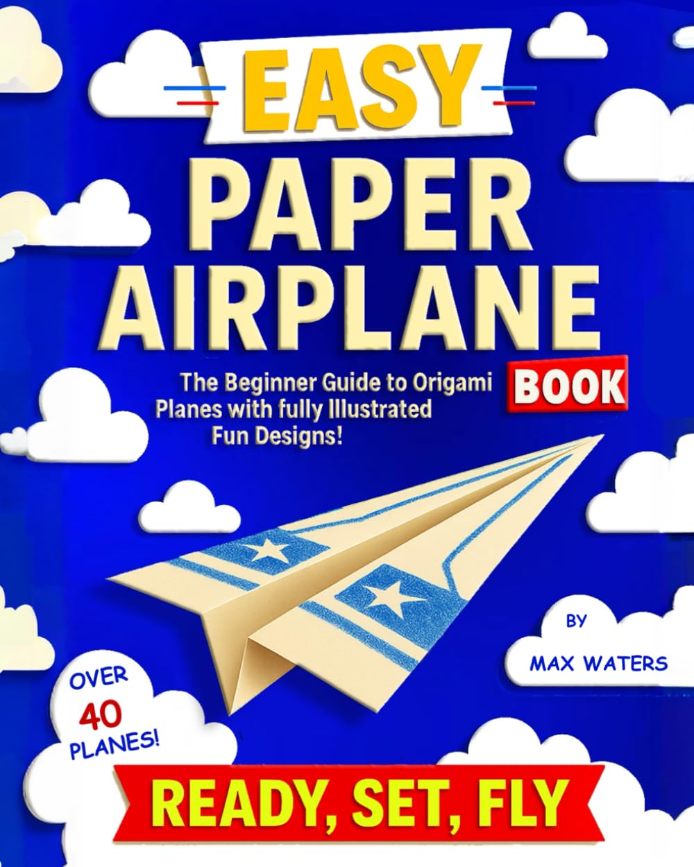 Easy Paper Airplane Book: The Beginner Guide to Origami Planes With Fully Illustrated Fun Designs!