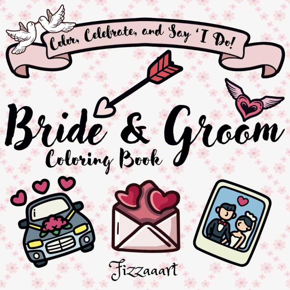 Bride & Groom Coloring Book: Color, Celebrate, and Say ‘I Do!