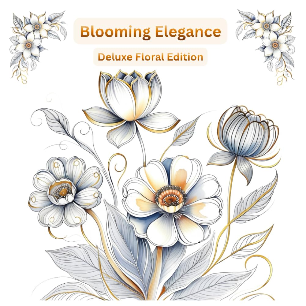 Blooming Elegance – Deluxe Floral Edition: A Relaxing Adult Coloring Book with 60 Beautiful Floral Designs for Stress Relief, Mindfulness, and Creative Relaxation