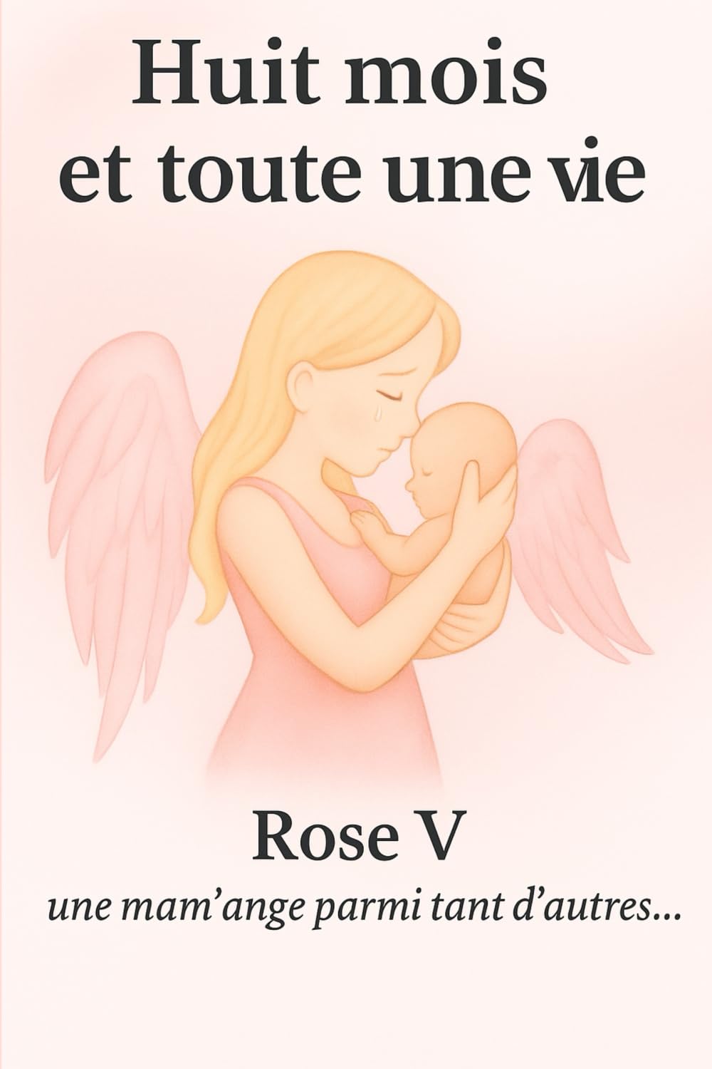 Huit mois et toute une vie: Le récit d’une maman entre amour, deuil et renaissance