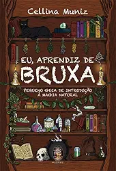 Eu, Aprendiz de Bruxa: Pequeno Guia de Introdução à Magia Natural
