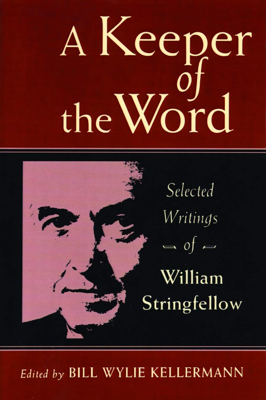 A Keeper of the Word: Selected Writings of William Stringfellow: Selected Writings of William Stringfellow