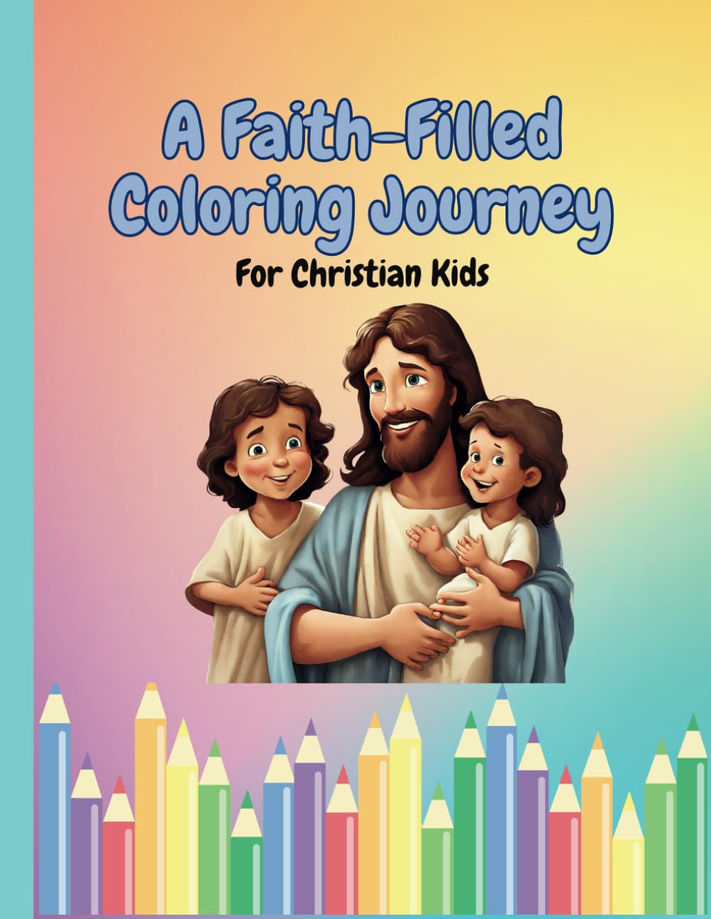 A Faith-Filled Coloring Journey for Christian Kids: A Christian Coloring book, Filled with Bible verses and Motivational Christian Quotes for ages 4+