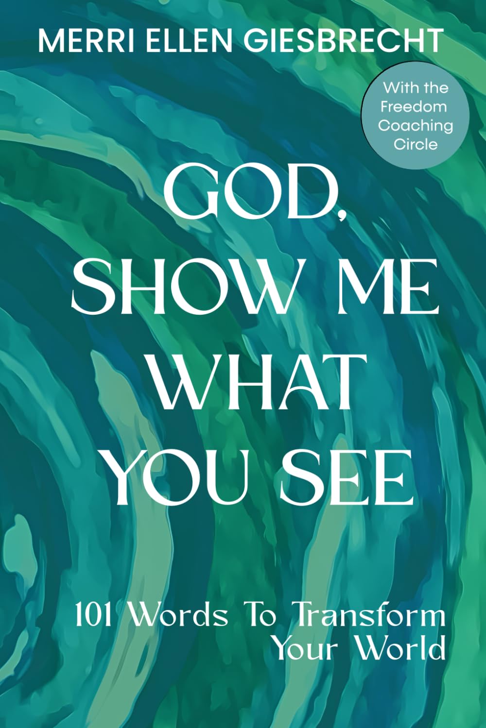 God, Show Me What You See: 101 Words to Transform Your World