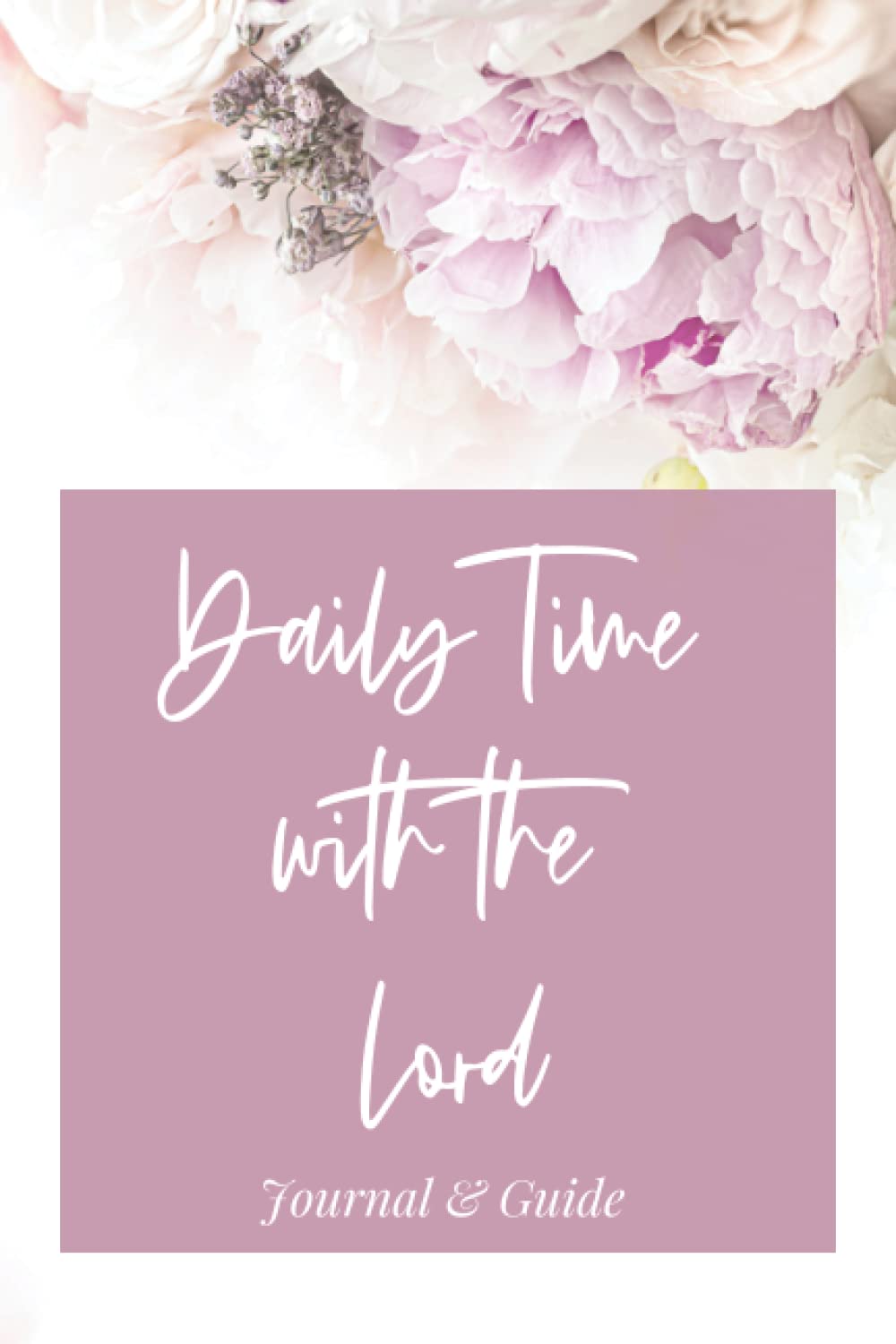 Daily Time with the Lord Journal: Reading, Meditating, Praying & Applying God's Word