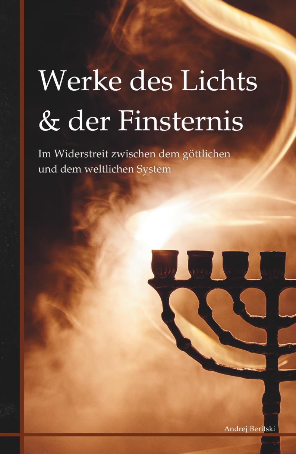 Werke des Lichts & der Finsternis: Im Widerstreit zwischen dem göttlichen und dem weltlichen System