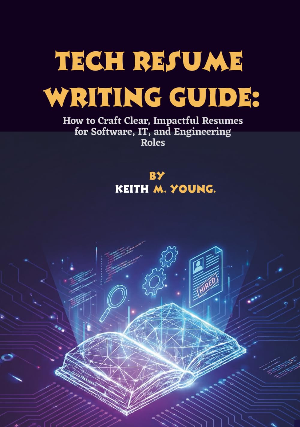 Tech Resume Writing Guide: How to Craft Clear, Impactful Resumes for Software, IT, and Engineering Roles
