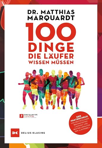 100 Dinge, die Läufer wissen müssen: Der Faktencheck von Deutschlands bekanntestem Laufarzt und Bestsellerautor der »Laufbibel«