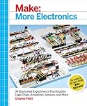 Make: More Electronics: Journey Deep into the World of Logic Chips, Amplifiers, Sensors, and Randomicity