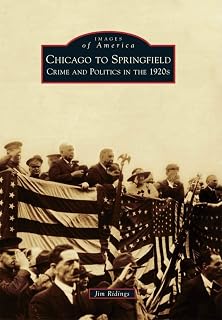 Chicago to Springfield: Crime and Politics in the 1920s (Images of America)