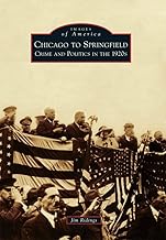 Chicago to Springfield: Crime and Politics in the 1920s (Images of America)