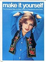 Make it Yourself: The Complete Step-By-step Library of needlework and Crafts Volume 5 B000TWOAOQ Book Cover