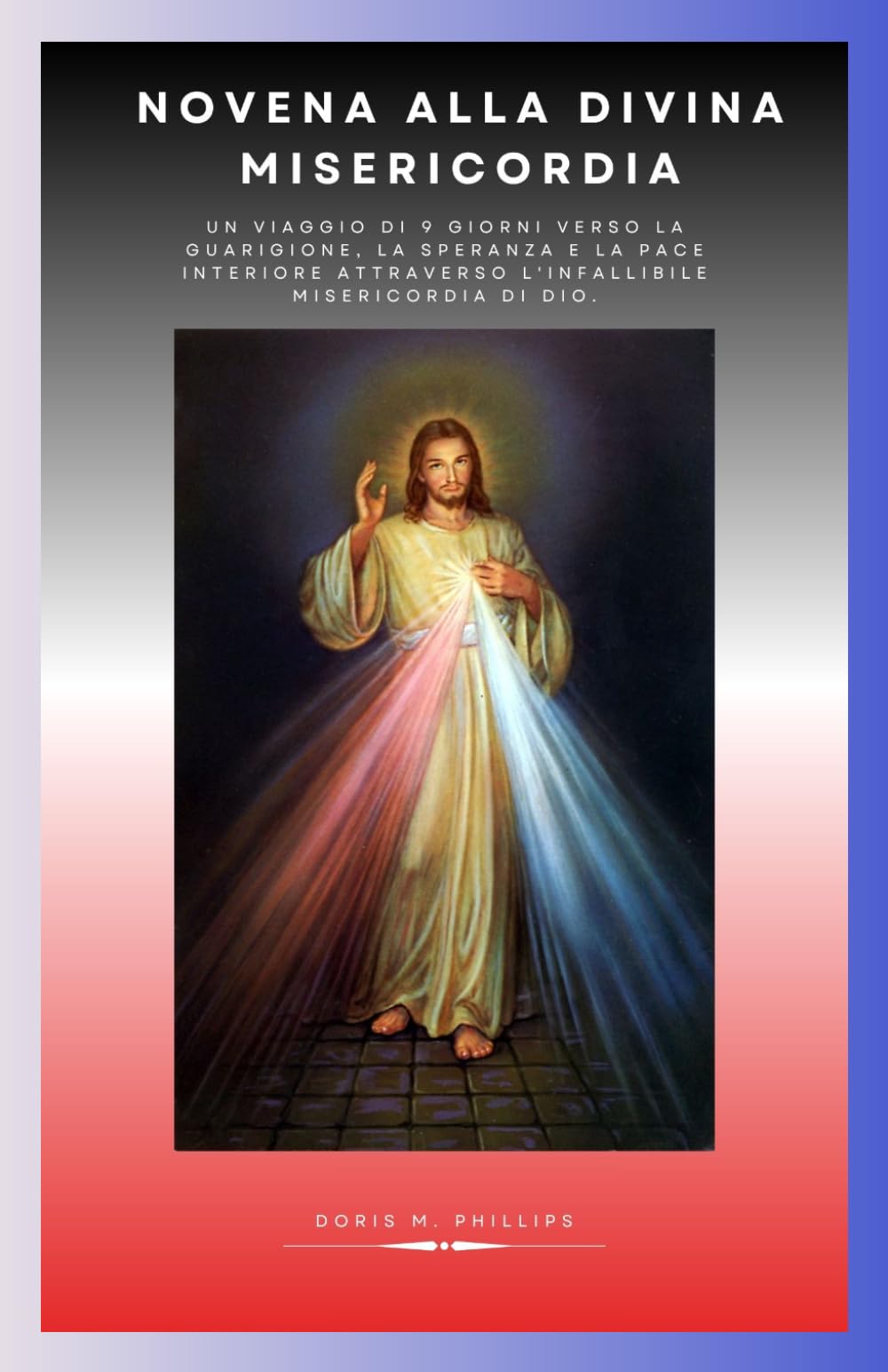 Novena alla Divina Misericordia: Un viaggio di 9 giorni verso la guarigione, la speranza e la pace interiore attraverso l'infallibile misericordia di Dio.