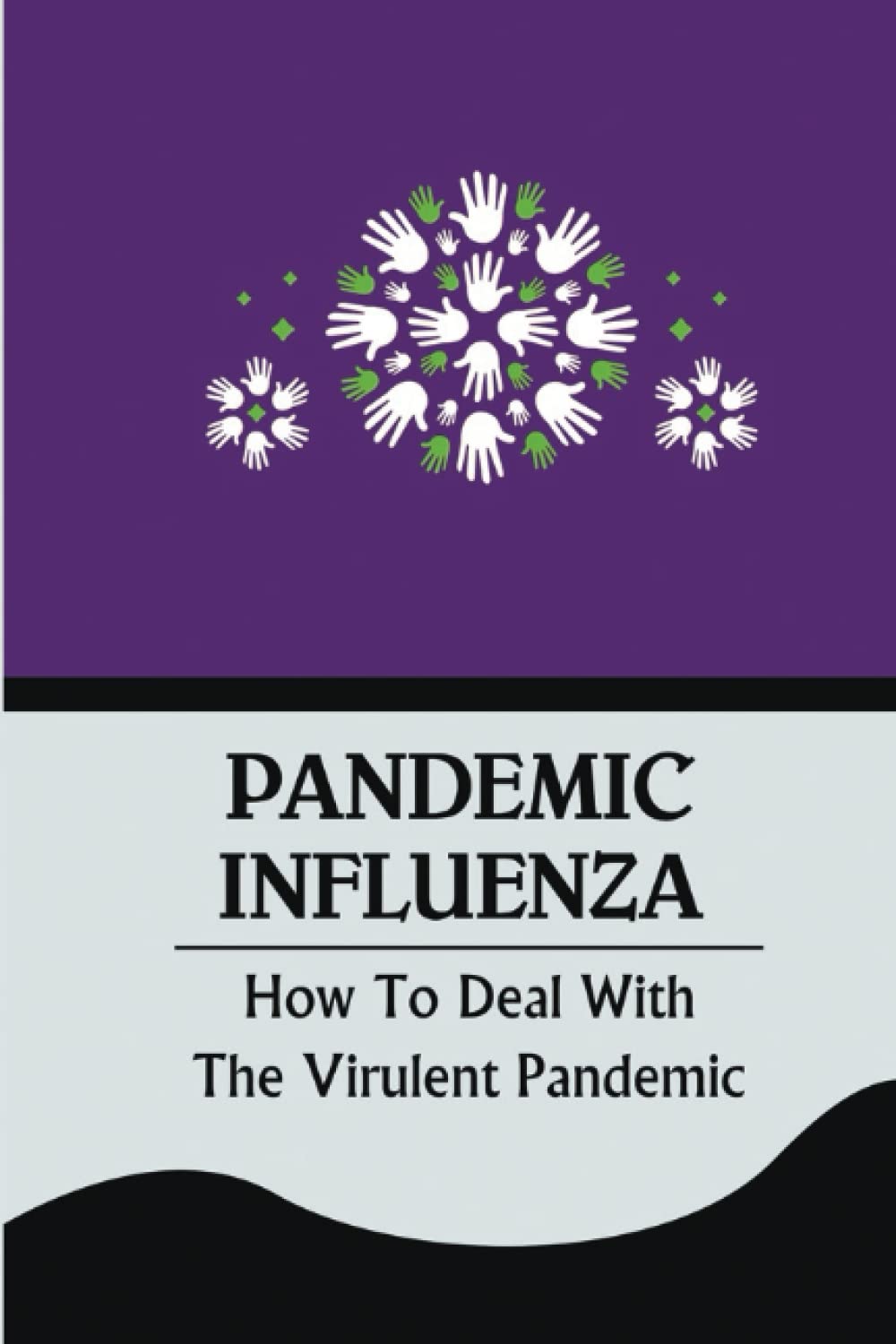 Pandemic Influenza: How To Deal With The Virulent Pandemic